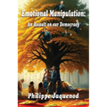 Emotional Manipulation: An Assault on Our Democracy - Paperback