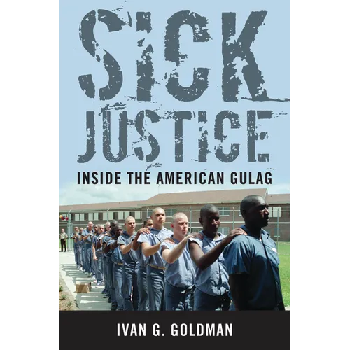 Sick Justice: Inside the American Gulag - Hardcover