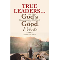True Leaders... Are God's Representative on Earth for Good Works - Paperback