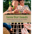 Save Our Seeds: Protecting Plants for the Future - Hardcover