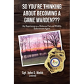 So You're Thinking About Becoming a Game Warden: My Experiences as a Delaware Fish and Wildlife Enforcement Agent