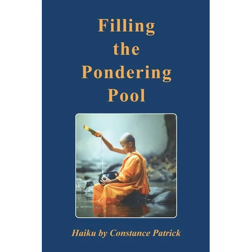 Filling the Pondering Pool: Haiku by Constance Patrick - Paperback