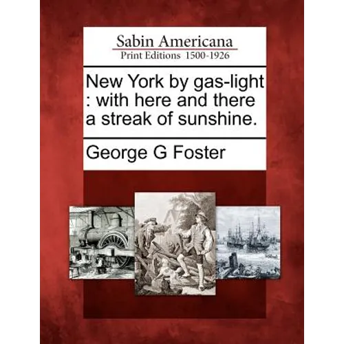 New York by Gas-Light: With Here and There a Streak of Sunshine.