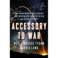 Accessory to War: The Unspoken Alliance Between Astrophysics and the Military - Hardcover