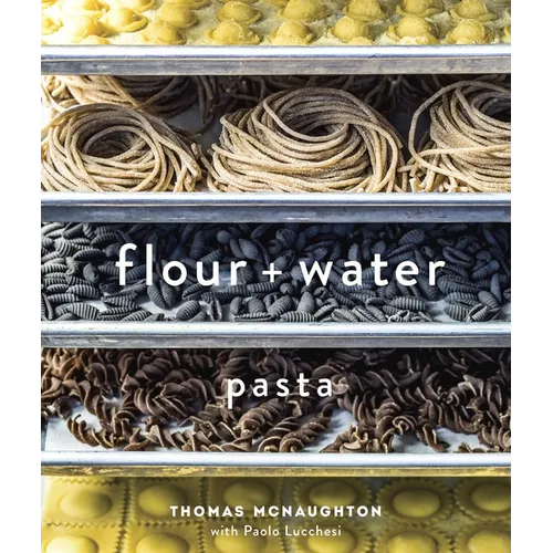 Flour + Water: Pasta [A Cookbook] - Hardcover