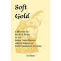Soft Gold: A History of the Fur Trade in the Great Lakes Region and its Impact on Native American Culture