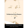 The Mysterious Private Thompson: The Double Life of Sarah Emma Edmonds, Civil War Soldier