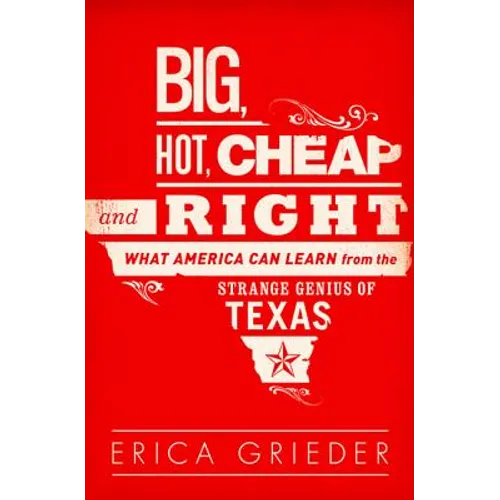 Big, Hot, Cheap, and Right: What America Can Learn from the Strange Genius of Texas
