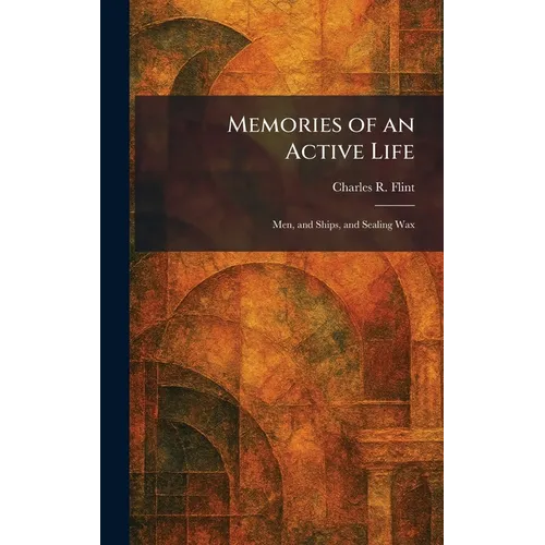 Memories of an Active Life: Men, and Ships, and Sealing Wax