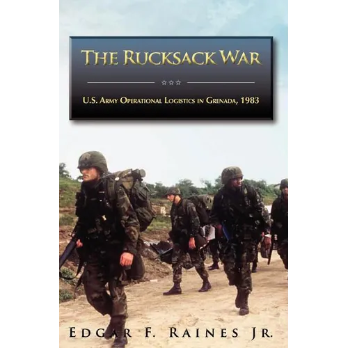 The Rucksack War: U.S. Army Operational Logistics in Grenada, 1983