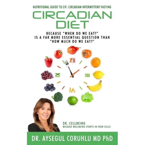 Circadian Diet: Nutritional Guide To CIF: Circadian Intermittent Fasting - Paperback