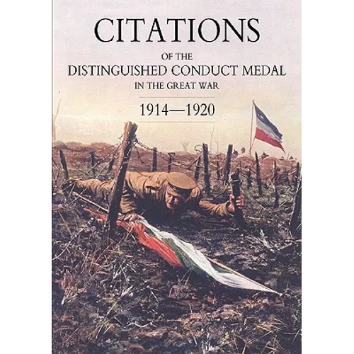 Citations of the Distinguished Conduct Medal 1914-1920: Section 1: Royal Flying Corps & Royal Air Force Foot Guards Yeomanry and Cavalry