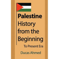 Palestine History, from the Beginning: To Present Era - Paperback