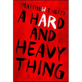 A Hard and Heavy Thing