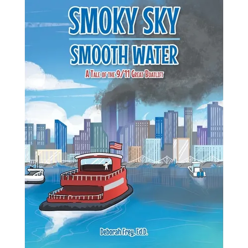 Smoky Sky Smooth Water: A Tale of the 9/11 Great Boatlift
