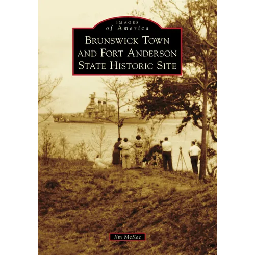 Brunswick Town and Fort Anderson State Historic Site - Paperback