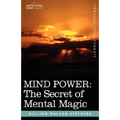 Mind Power: The Secret of Mental Magic - Hardcover