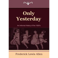 Only Yesterday: An Informal History of the 1920's