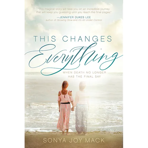 This Changes Everything: When Death No Longer Has the Final Say - Paperback