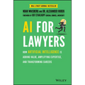 AI for Lawyers: How Artificial Intelligence Is Adding Value, Amplifying Expertise, and Transforming Careers