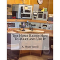 The Home Radio: How To Make and Use It - Paperback
