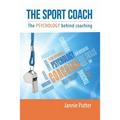 The Sport Coach: The Psychology behind coaching - Paperback