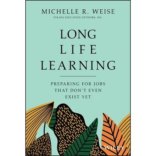 Long Life Learning: Preparing for Jobs That Don't Even Exist Yet - Hardcover