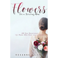Flowers for a Grieving Mom: 100 Day Devotional for Moms who have lost a Child - Paperback
