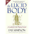 The Lucid Body: A Guide for the Physical Actor - Paperback