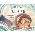 When I Was a Pelican - Hardcover