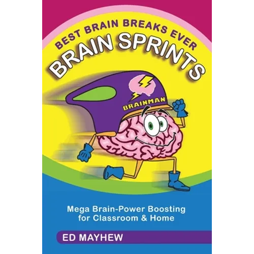 Best Brain Breaks Ever: BRAIN SPRINTS: Mega Brain-Power Boosting for Classroom & Home - Paperback
