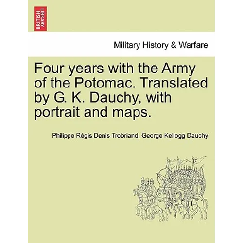 Four years with the Army of the Potomac. Translated by G. K. Dauchy, with portrait and maps.