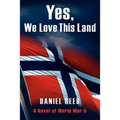 Yes, We Love This Land: A Novel of World War II