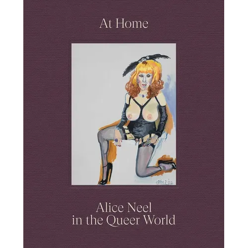 At Home: Alice Neel in the Queer World - Hardcover