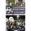 The Blue Streaks & Little Giants: More Than a Century of Sandusky & Fremont Ross Football