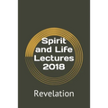 Spirit and Life Lectures 2018: Revelation - Paperback