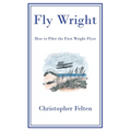 Fly Wright: How to Pilot the First Wright Flyer - Paperback