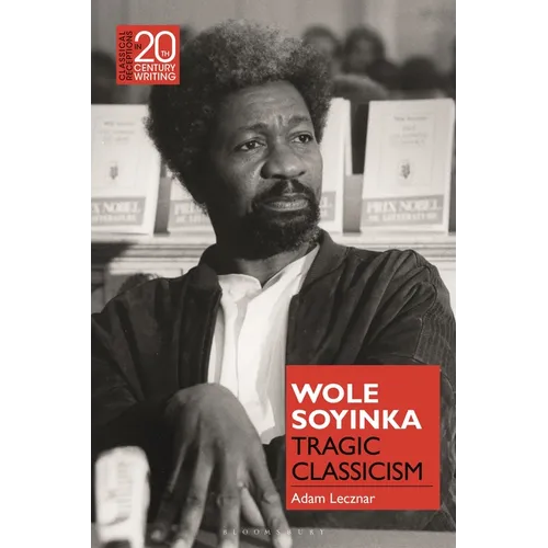 Wole Soyinka: Tragic Classicism - Hardcover