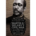 Martin R. Delany's Civil War and Reconstruction: A Primary Source Reader