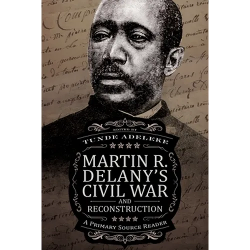 Martin R. Delany's Civil War and Reconstruction: A Primary Source Reader