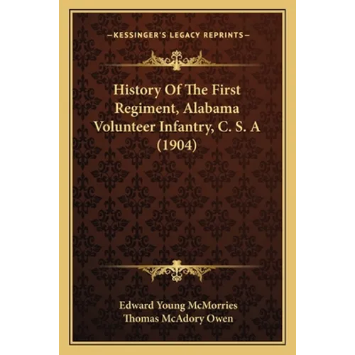 History Of The First Regiment, Alabama Volunteer Infantry, C. S. A (1904)