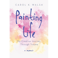 Painting Life: My Creative Journey Through Trauma - Paperback