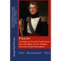 Plauche: A Family of French Creole Heroes from the Battle of New Orleans: and some of their descendants