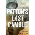 Patton's Last Gamble: The Disastrous Raid on POW Camp Hammelburg in World War II