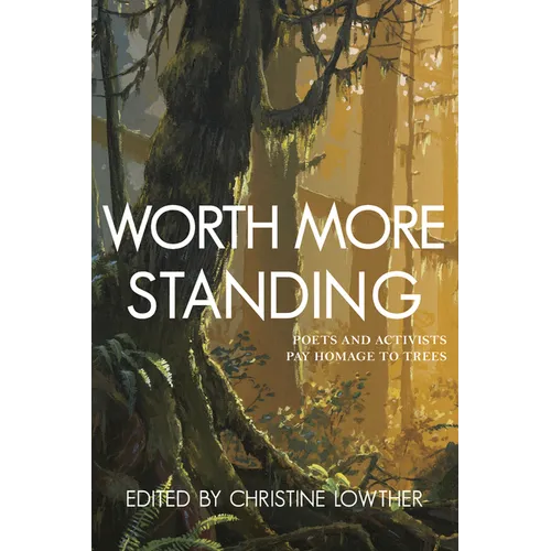Worth More Standing: Poets and Activists Pay Homage to Trees - Paperback
