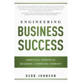 Engineering Business Success: Essential Lessons in Building a Thriving Company - Paperback