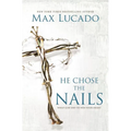 He Chose the Nails: What God Did to Win Your Heart - Paperback