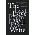 The Last Love Poem I Will Ever Write: Poems - Paperback