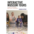 Interactive Museum Tours: A Guide to In-Person and Virtual Experiences - Paperback