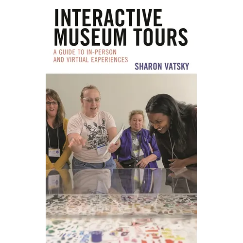 Interactive Museum Tours: A Guide to In-Person and Virtual Experiences - Paperback